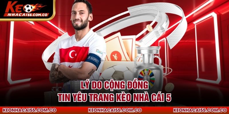 Lý do cộng đồng tin yêu trang Kèo Nhà Cái 5