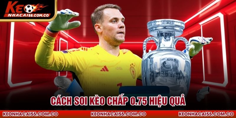 Cách soi kèo chấp 0.75 hiệu quả