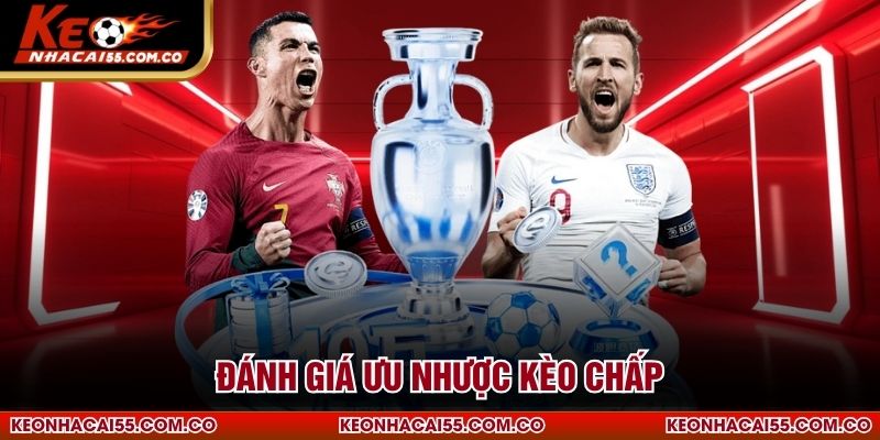 Đánh giá ưu nhược kèo chấp