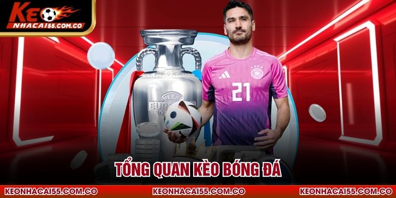 Tổng quan kèo bóng đá
