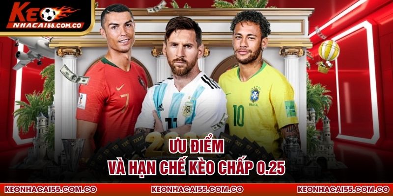 Ưu điểm và hạn chế kèo chấp 0.25