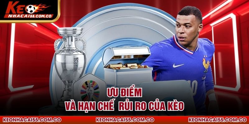 Ưu điểm và hạn chế  rủi ro của kèo